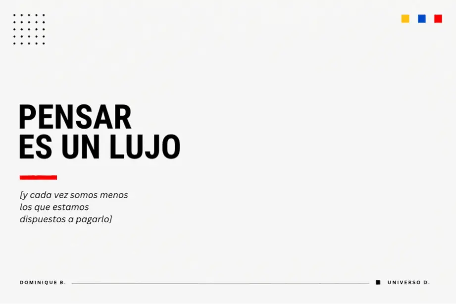 Pensar es un lujo